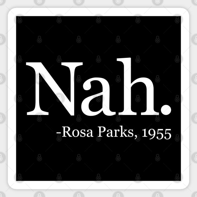 Nah Rosa Parks 1955 - Black History Month Quote (White) Sticker by yoveon